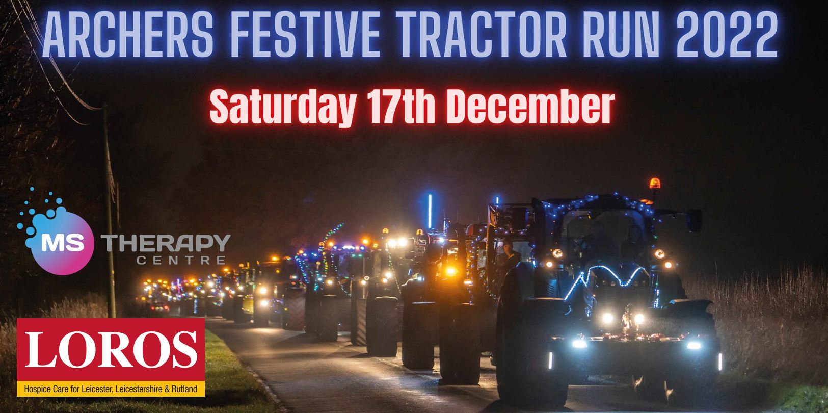 Donate to the 2022 Archers Festive Tractor Run Supporting LOROS Hospice and Leicestershire MS Therapy Centre (Working together to make much needed funds). Enthuse will ask you to cover their processing fees, you can select other and type 0%.